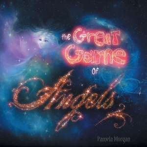 The Great Game of Angels de Pamela Morgan