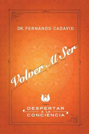 Volver Al Ser de Fernando Cadavid