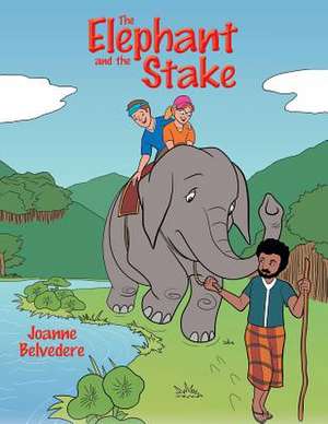 The Elephant and the Stake de Joanne Belvedere