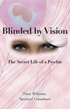 Blinded by Vision de Spiritual Consultant Tracy Williams