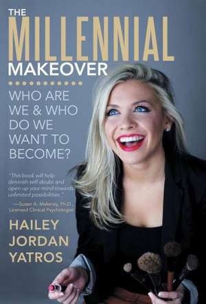 The Millennial Makeover de Hailey Jordan Yatros