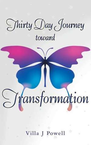 Thirty Day Journey Toward Transformation de Villa J. Powell