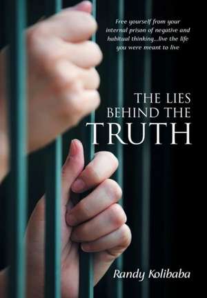 The Lies Behind the Truth de Randy Kolibaba