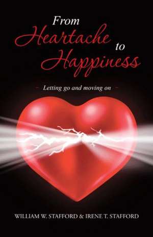 From Heartache to Happiness de William W. Stafford