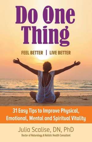 Do One Thing Feel Better\Live Better de Julia Scalise Dn Phd