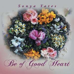 Be of Good Heart de Sonya Yates