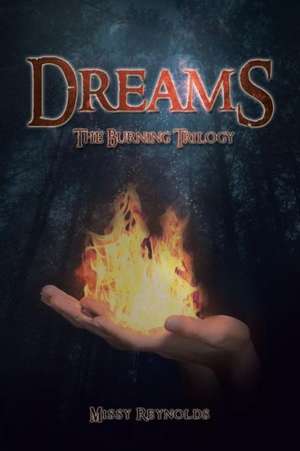 Dreams: The Burning Trilogy de Missy Reynolds