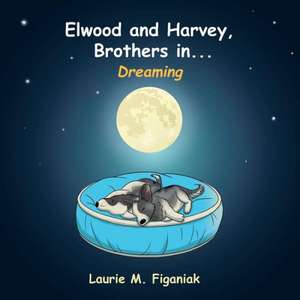 Elwood and Harvey, Brothers In... de Laurie M. Figaniak