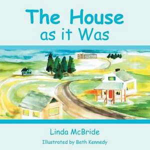 The House as It Was de Linda McBride