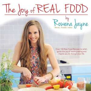 The Joy of Real Food de Rowena Jayne