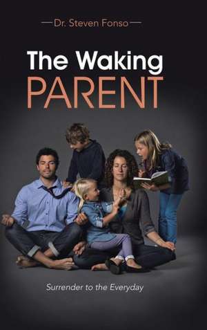 The Waking Parent de Dr Steven Fonso