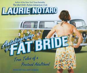 Autobiography of a Fat Bride: True Tales of a Pretend Adulthood de Laurie Notaro