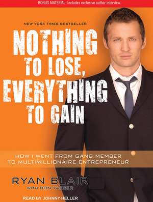 Nothing to Lose, Everything to Gain: How I Went from Gang Member to Multimillionaire Entrepreneur de Johnny Heller