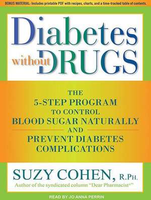 Diabetes Without Drugs: The 5-Step Program to Control Blood Sugar Naturally and Prevent Diabetes Complications de Jo Anna Perrin