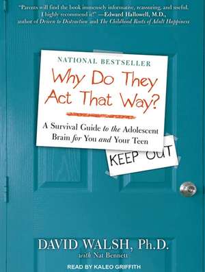 Why Do They Act That Way?: A Survival Guide to the Adolescent Brain for You and Your Teen de DAVID WALSH