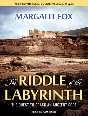 The Riddle of the Labyrinth: The Quest to Crack an Ancient Code de Margalit Fox