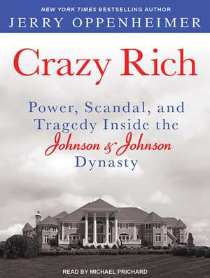 Crazy Rich: Power, Scandal, and Tragedy Inside the Johnson & Johnson Dynasty de Michael Prichard