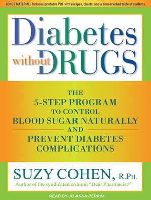 Diabetes Without Drugs: The 5-Step Program to Control Blood Sugar Naturally and Prevent Diabetes Complications de Suzy Cohen