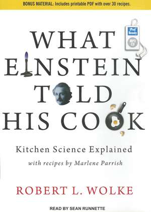 What Einstein Told His Cook: Kitchen Science Explained de Sean Runnette