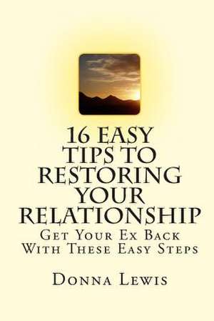 16 Easy Tips to Restoring Your Relationship de Donna Lewis