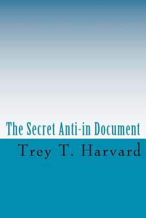 The Secret Anti-In Document de Trey T. Harvard