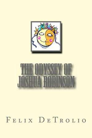 The Odyssey of Joshua Robinson de Felix Detrolio