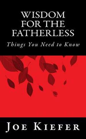 Wisdom for the Fatherless de Joe Kiefer