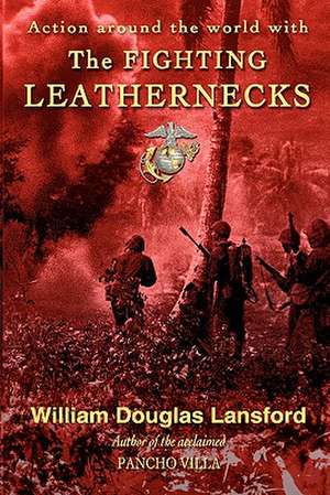 The Fighting Leathernecks de William Douglas Lansford