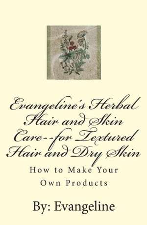 Evangeline's Herbal Hair and Skin Care--For Textured Hair and Dry Skin de Evangeline