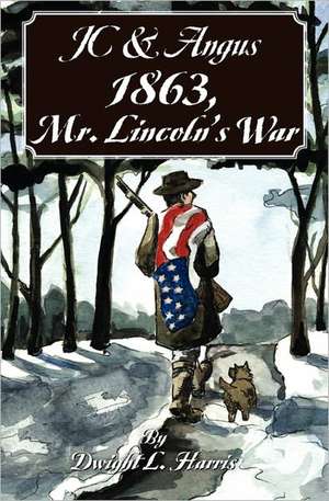 Jc & Angus 1863, Mr. Lincoln's War de Dwight L. Harris