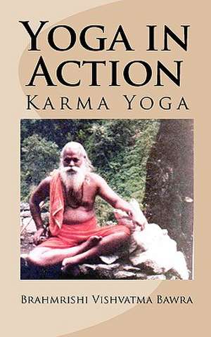 Yoga in Action de Brahmrishi Vishvatma Bawra