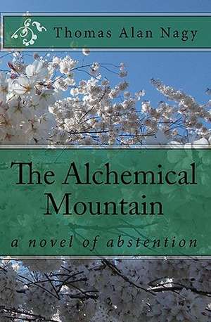 The Alchemical Mountain de Thomas Alan Nagy