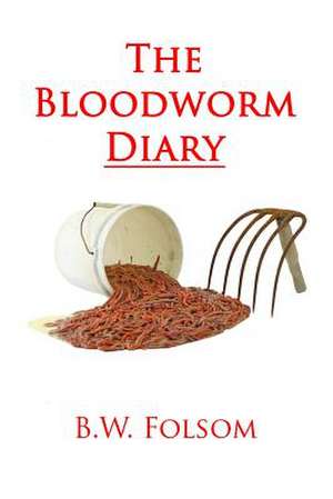 The Bloodworm Diary de B. W. Folsom