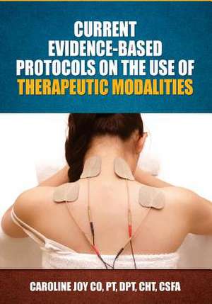 Current Evidence Based Protocols on the Use of Therapeutic Modalities de Caroline Joy Co