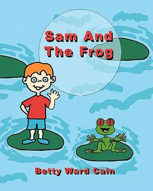 Sam and the Frog de Betty Ward Cain