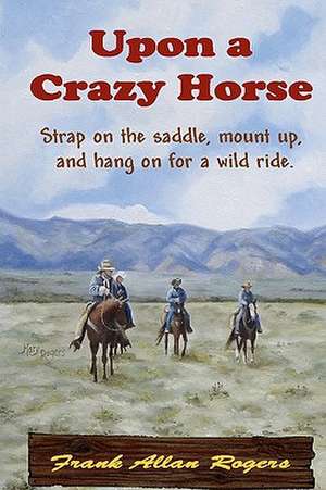 Upon a Crazy Horse de Frank Allan Rogers