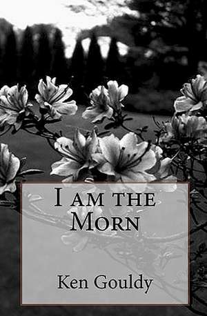 I Am the Morn de Ken Gouldy