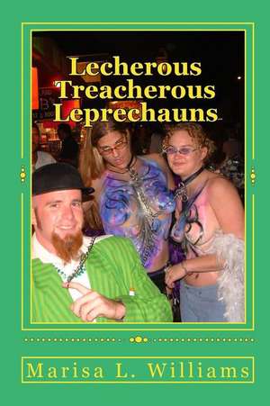 Lecherous Treacherous Leprechauns de Marisa L. Williams