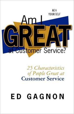 Am I Great at Customer Service? de Ed Gagnon