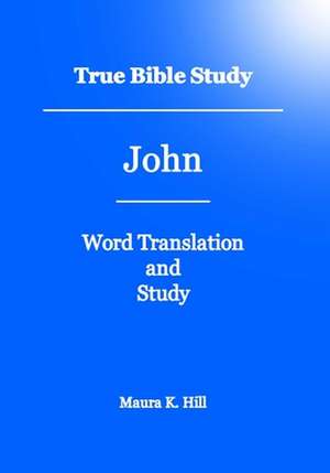 True Bible Study - John de Maura K. Hill