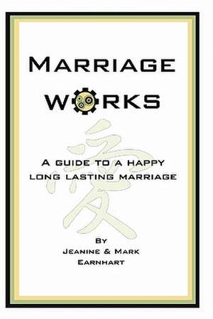 Marriage Works de Jeanine &. Mark Earnhart