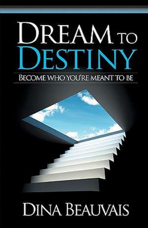 Dream to Destiny de Dina Beauvais