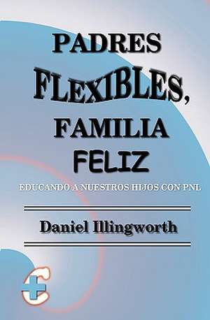 Padres Flexibles, Familia Feliz de Daniel Illingworth