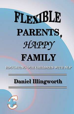 Flexible Parents, Happy Family de Daniel Illingworth