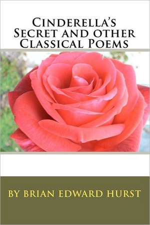 Cinderella's Secret and Other Classical Poems de Brian Edward Hurst