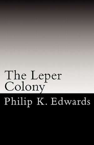 The Leper Colony de Philip K. Edwards