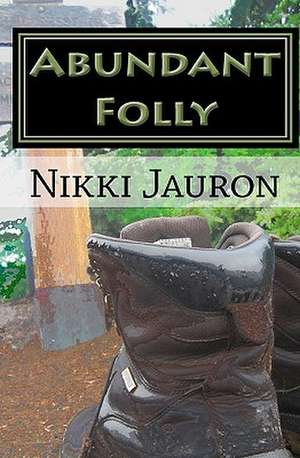 Abundant Folly de Nikki Jauron