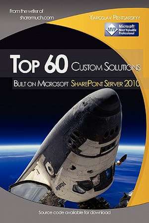 Top 60 Custom Solutions Built on Microsoft Sharepoint Server 2010 de Yaroslav Pentsarskyy