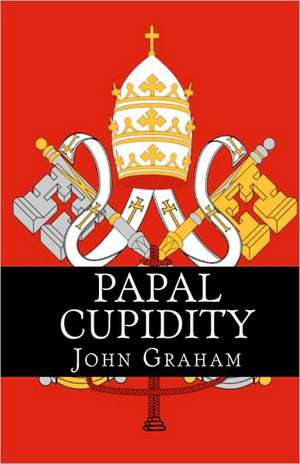 Papal Cupidity de John Graham