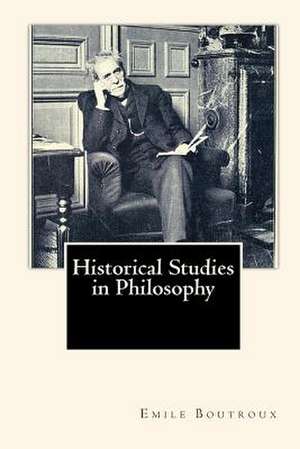 Historical Studies in Philosophy de Emile Boutroux